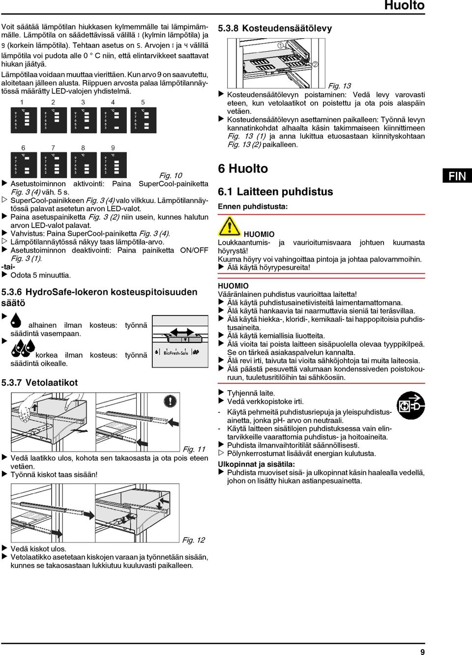 Riippuen arvosta palaa lämpötilannäytössä määrätty LED-valojen yhdistelmä. Fig. 10 u Asetustoiminnon aktivointi: Paina SuperCool-painiketta Fig. 3 (4) väh. 5 s. w SuperCool-painikkeen Fig.