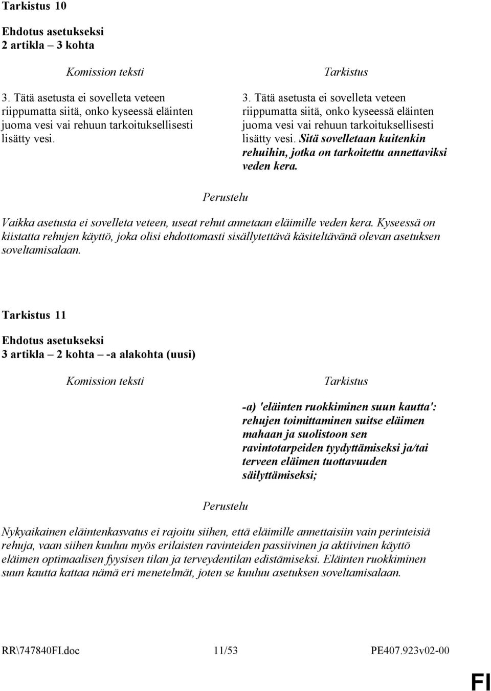 Sitä sovelletaan kuitenkin rehuihin, jotka on tarkoitettu annettaviksi veden kera. Vaikka asetusta ei sovelleta veteen, useat rehut annetaan eläimille veden kera.