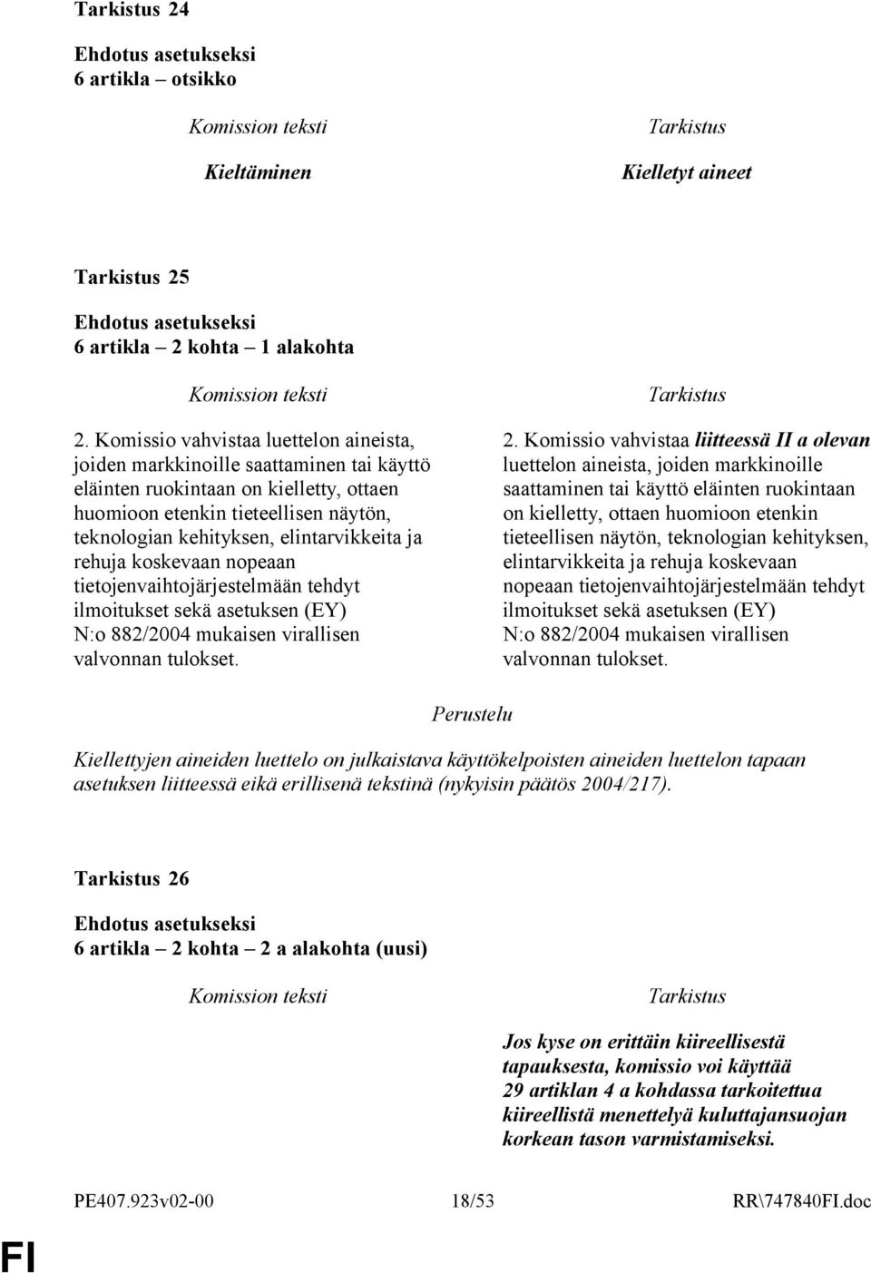 elintarvikkeita ja rehuja koskevaan nopeaan tietojenvaihtojärjestelmään tehdyt ilmoitukset sekä asetuksen (EY) N:o 882/2004 mukaisen virallisen valvonnan tulokset. 2.