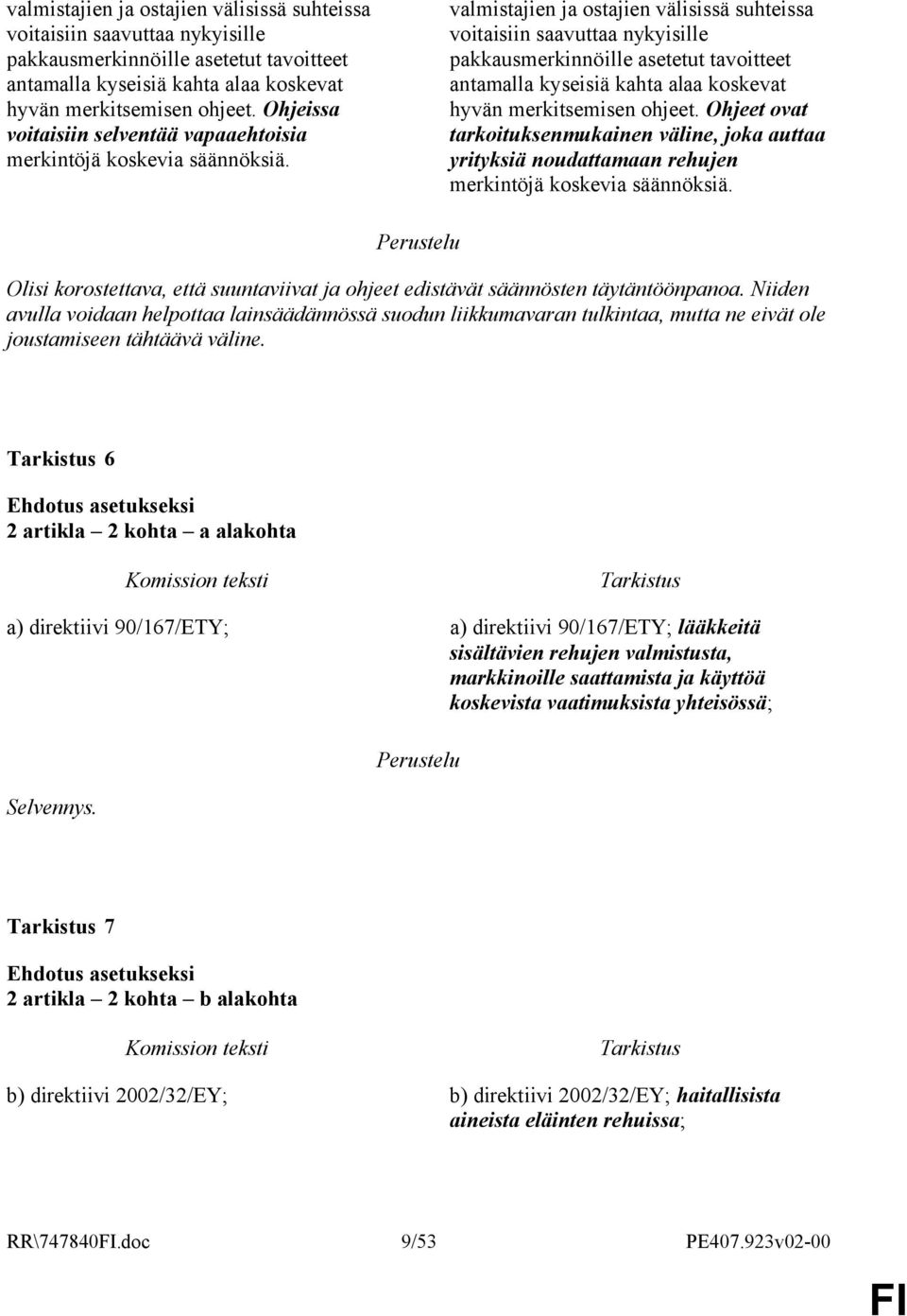 Olisi korostettava, että suuntaviivat ja ohjeet edistävät säännösten täytäntöönpanoa.