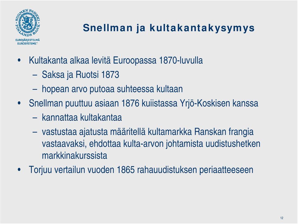 kannattaa kultakantaa vastustaa ajatusta määritellä kultamarkka Ranskan frangia vastaavaksi, ehdottaa