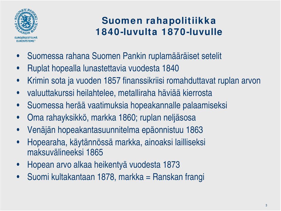 vaatimuksia hopeakannalle palaamiseksi Oma rahayksikkö, markka 1860; ruplan neljäsosa Venäjän hopeakantasuunnitelma epäonnistuu 1863 Hopearaha,