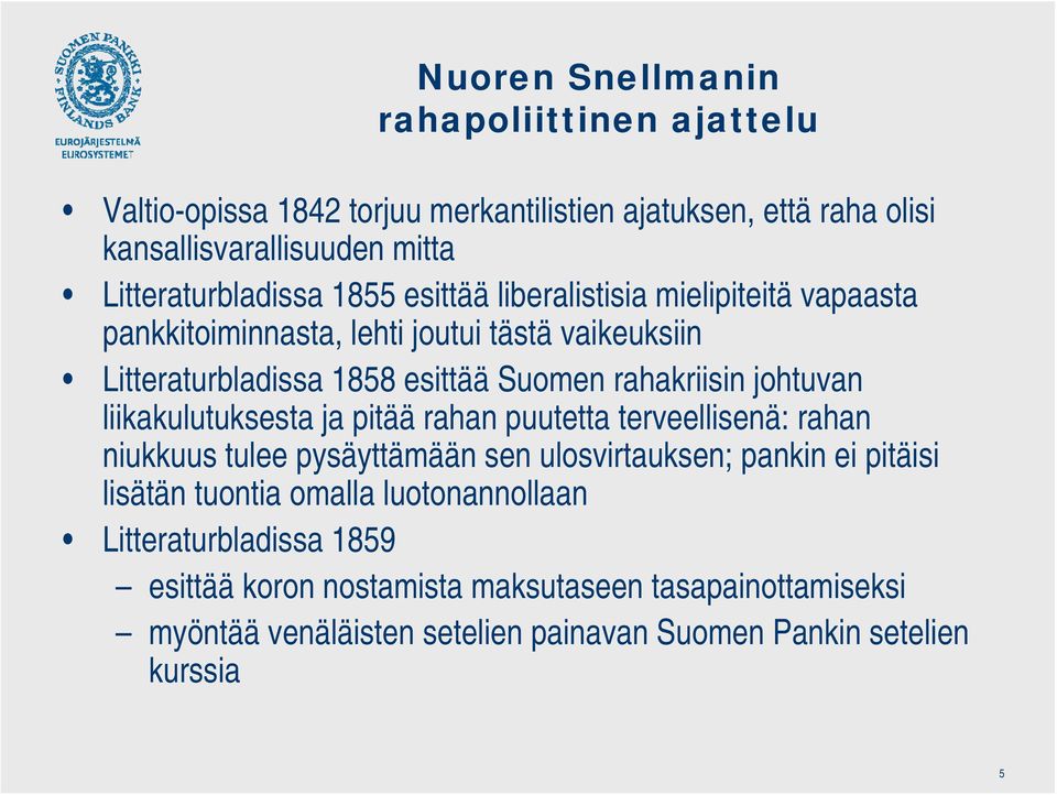 liikakulutuksesta ja pitää rahan puutetta terveellisenä: rahan niukkuus tulee pysäyttämään sen ulosvirtauksen; pankin ei pitäisi lisätän tuontia omalla