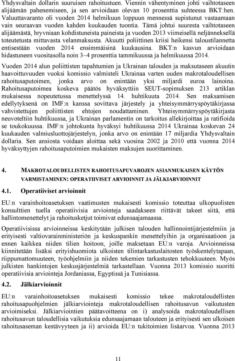 Tämä johtui suuresta vaihtotaseen alijäämästä, hryvniaan kohdistuneista paineista ja vuoden 2013 viimeisellä neljänneksellä toteutetusta mittavasta velanmaksusta.