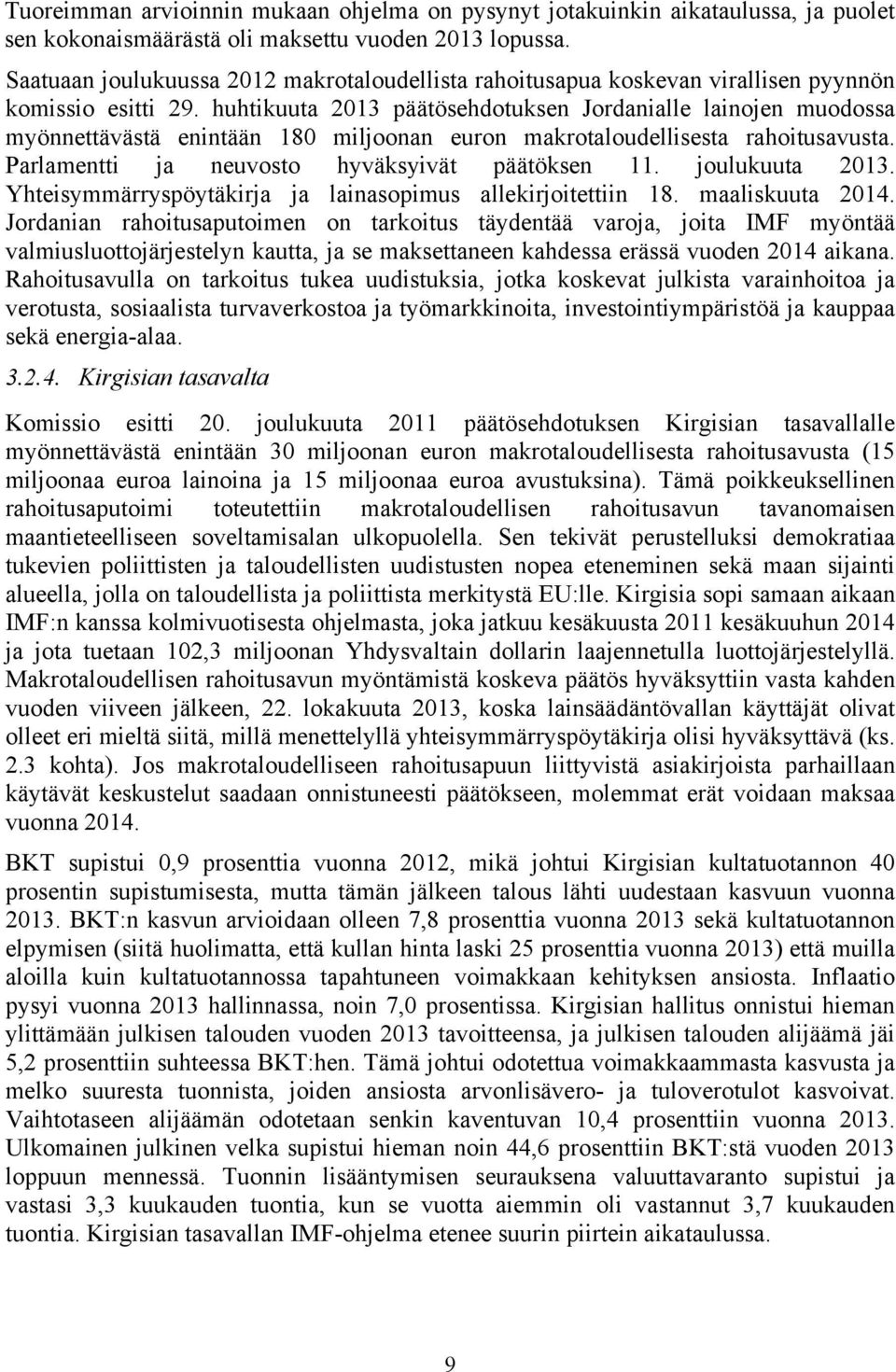 huhtikuuta 2013 päätösehdotuksen Jordanialle lainojen muodossa myönnettävästä enintään 180 miljoonan euron makrotaloudellisesta rahoitusavusta. Parlamentti ja neuvosto hyväksyivät päätöksen 11.