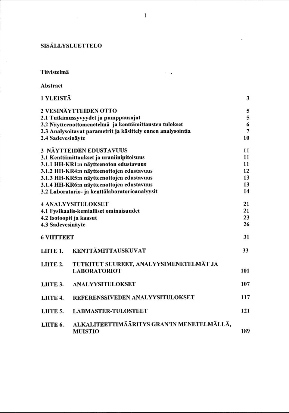 .2 HH-KR4:n näytteenottojen edustavuus 3..3 HH-KR5:n näytteenottojen edustavuus 3..4 HH-KR6:n näytteenottojen edustavuus 3.2 Laboratorio- ja kenttälaboratorioanalyysit 4 ANALYYSITULOKSET 4.