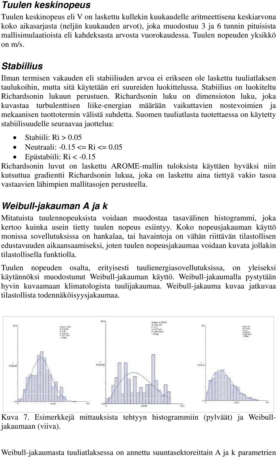 Stabiilius Ilman termisen vakauden eli stabiiliuden arvoa ei erikseen ole laskettu tuuliatlaksen taulukoihin, mutta sitä käytetään eri suureiden luokittelussa.