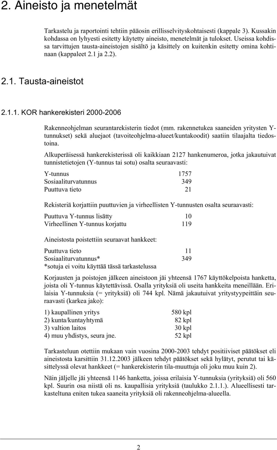 rakennetukea saaneiden yritysten Y- tunnukset) sekä aluejaot (tavoiteohjelma-alueet/kuntakoodit) saatiin tilaajalta tiedostoina.