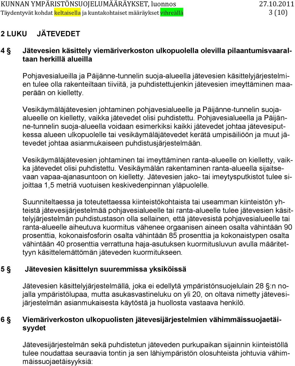 Vesikäymäläjätevesien johtaminen pohjavesialueelle ja Päijänne-tunnelin suojaalueelle on kielletty, vaikka jätevedet olisi puhdistettu.