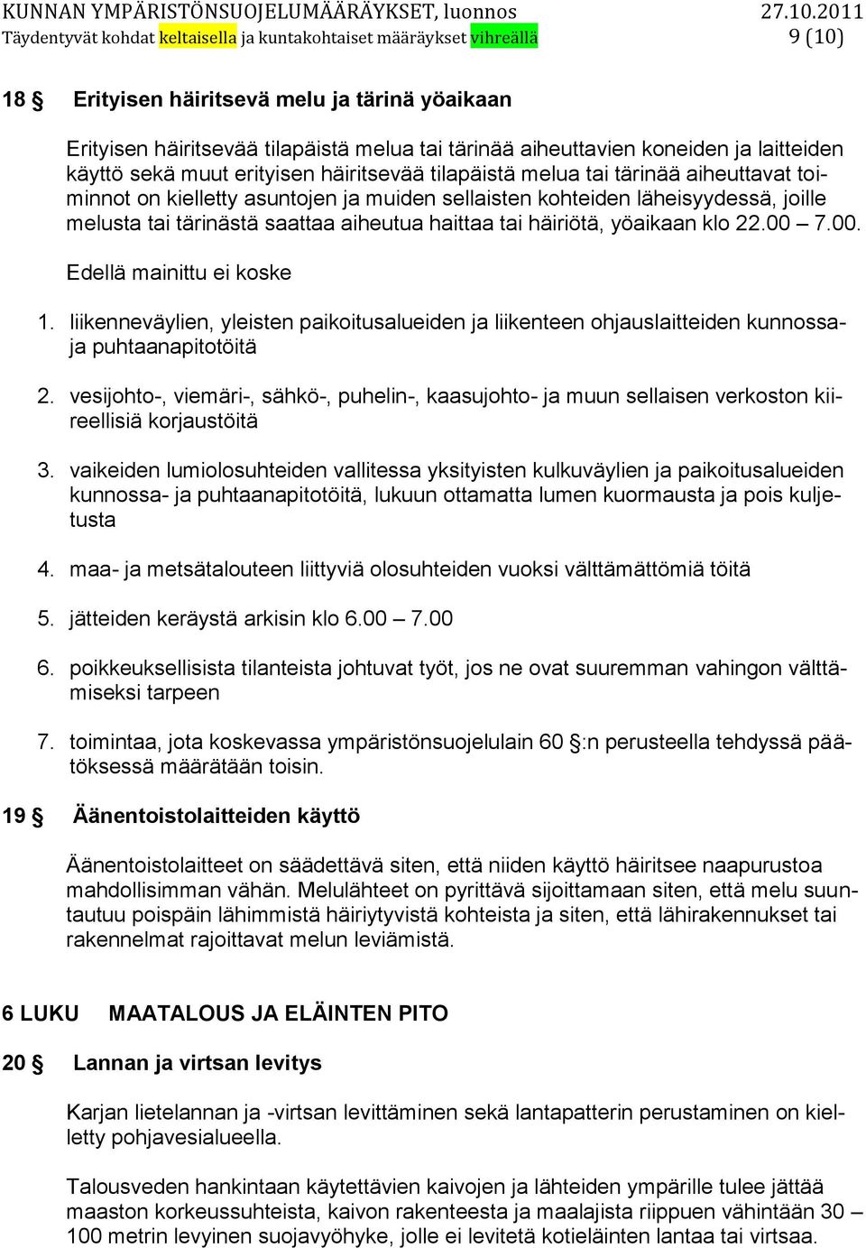 tärinästä saattaa aiheutua haittaa tai häiriötä, yöaikaan klo 22.00 7.00. Edellä mainittu ei koske 1.