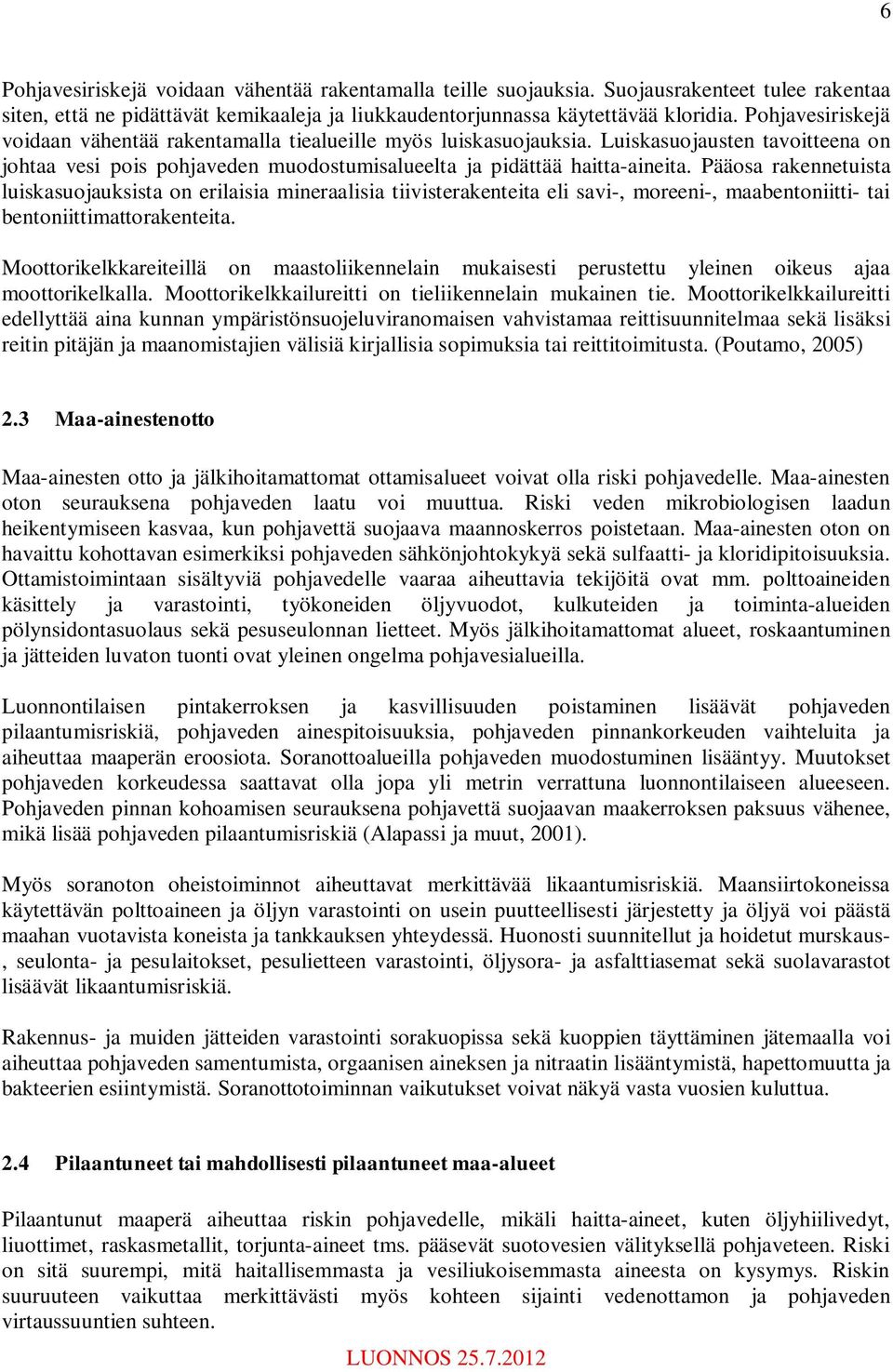Pääosa rakennetuista luiskasuojauksista on erilaisia mineraalisia tiivisterakenteita eli savi-, moreeni-, maabentoniitti- tai bentoniittimattorakenteita.