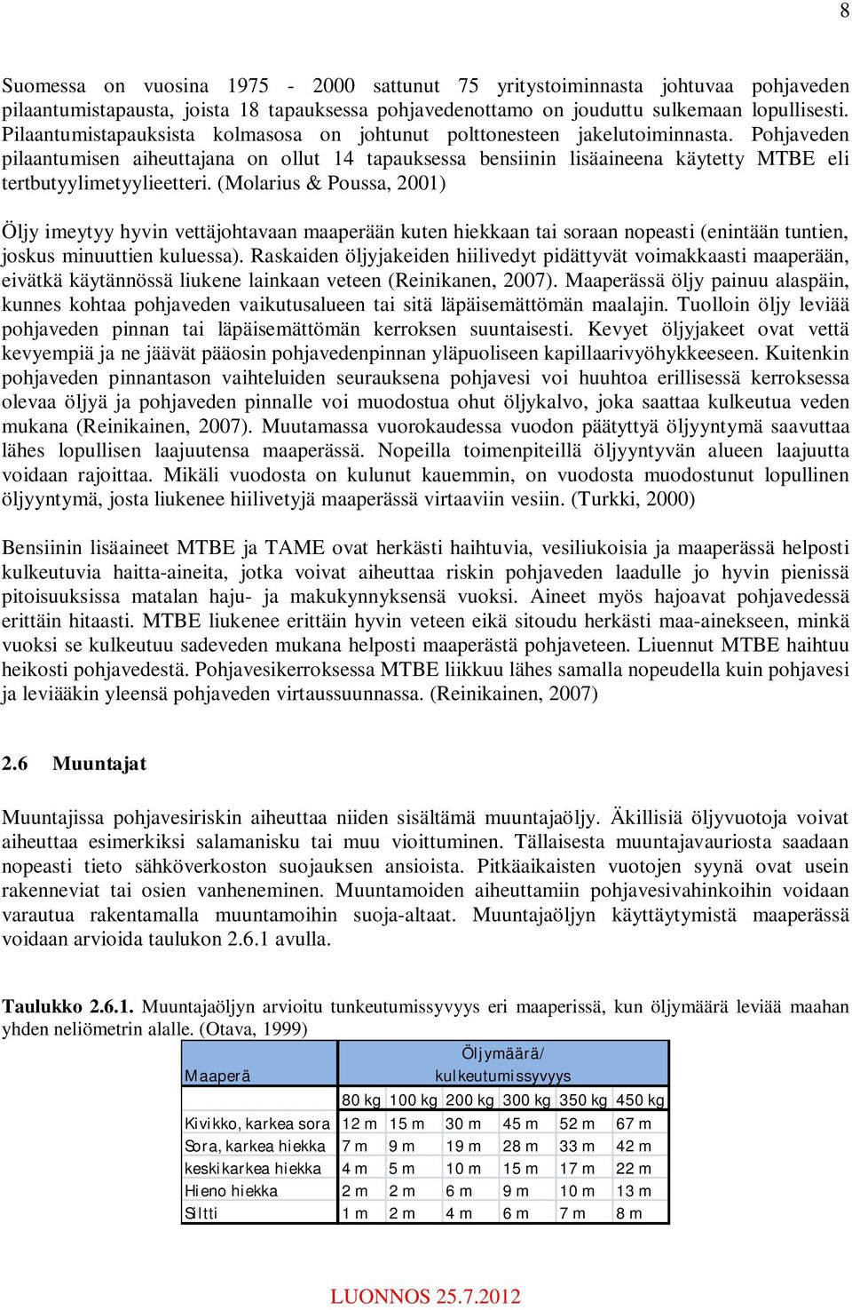 Pohjaveden pilaantumisen aiheuttajana on ollut 14 tapauksessa bensiinin lisäaineena käytetty MTBE eli tertbutyylimetyylieetteri.