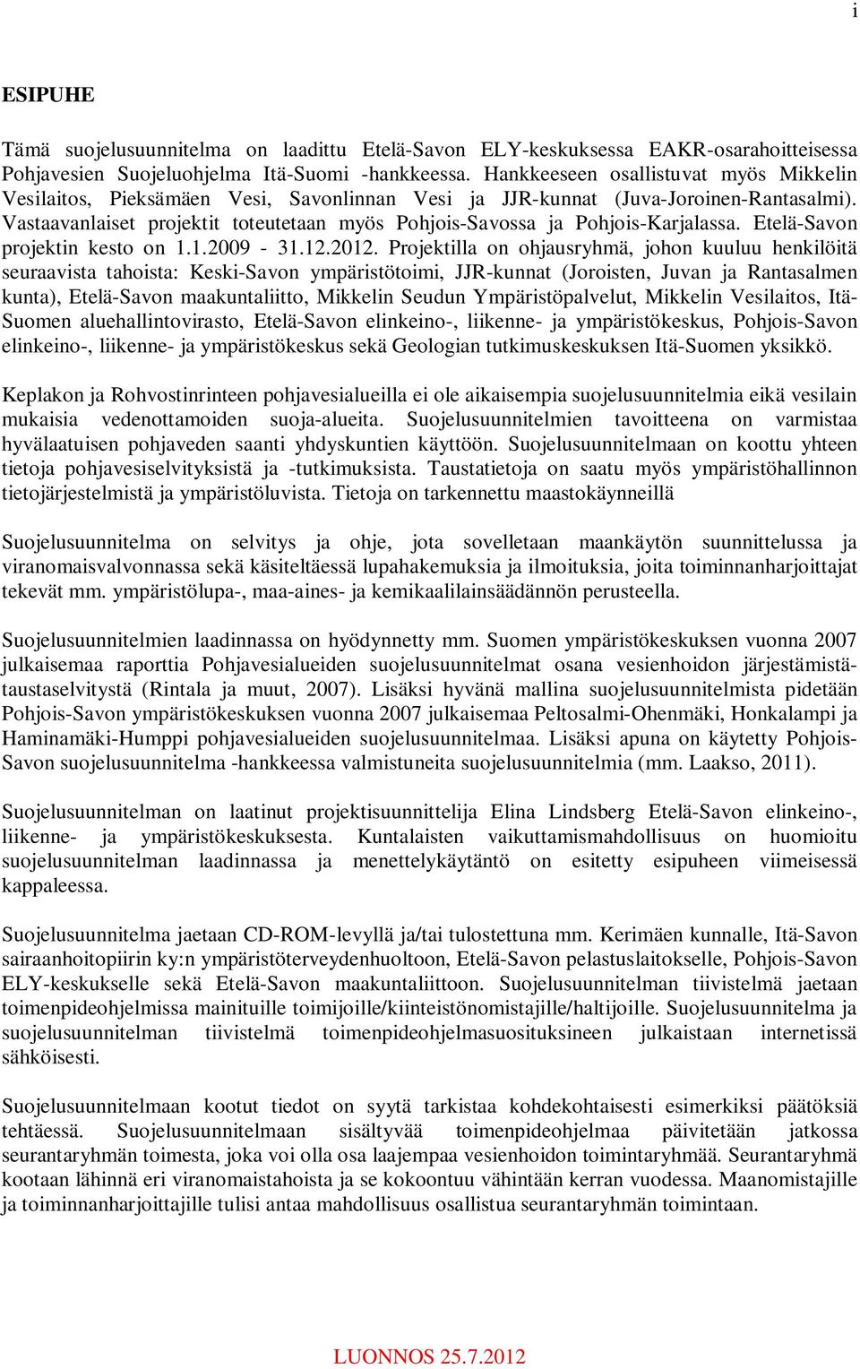 Vastaavanlaiset projektit toteutetaan myös Pohjois-Savossa ja Pohjois-Karjalassa. Etelä-Savon projektin kesto on 1.1.2009-31.12.2012.