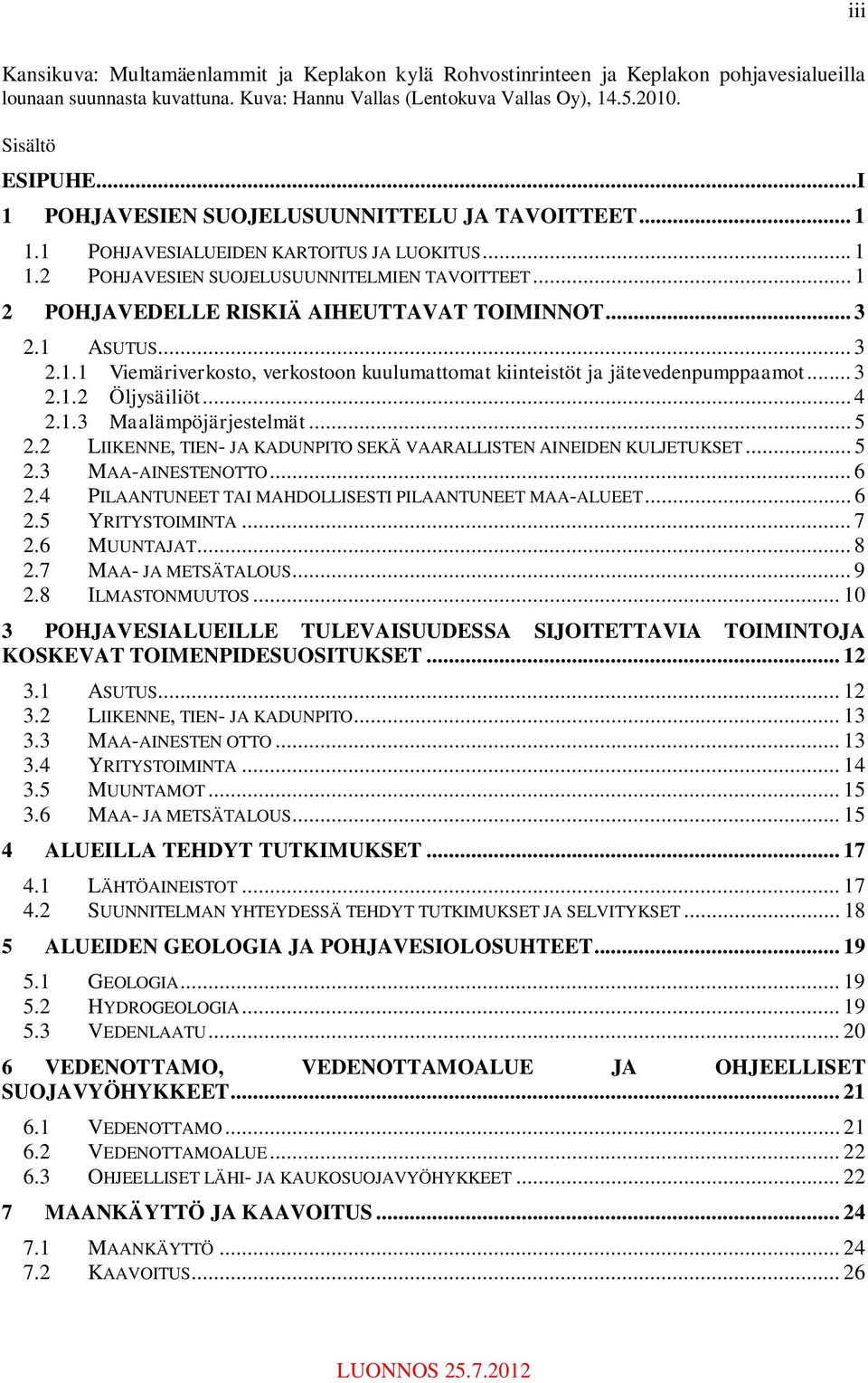 .. 3 2.1 ASUTUS... 3 2.1.1 Viemäriverkosto, verkostoon kuulumattomat kiinteistöt ja jätevedenpumppaamot... 3 2.1.2 Öljysäiliöt... 4 2.1.3 Maalämpöjärjestelmät... 5 2.