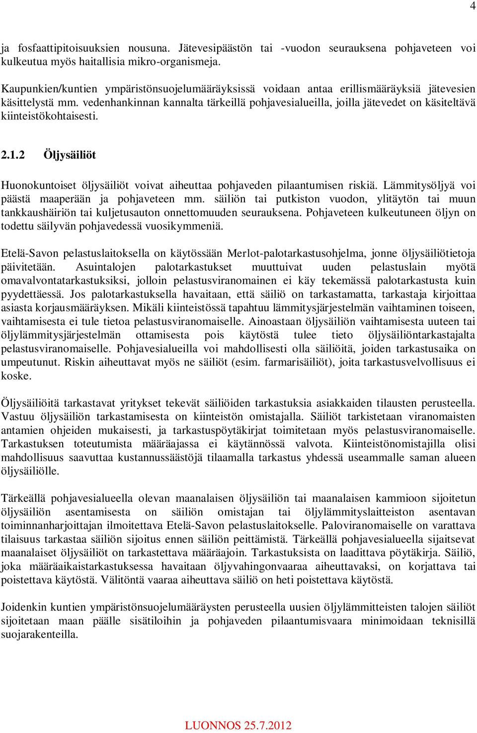 vedenhankinnan kannalta tärkeillä pohjavesialueilla, joilla jätevedet on käsiteltävä kiinteistökohtaisesti. 2.1.