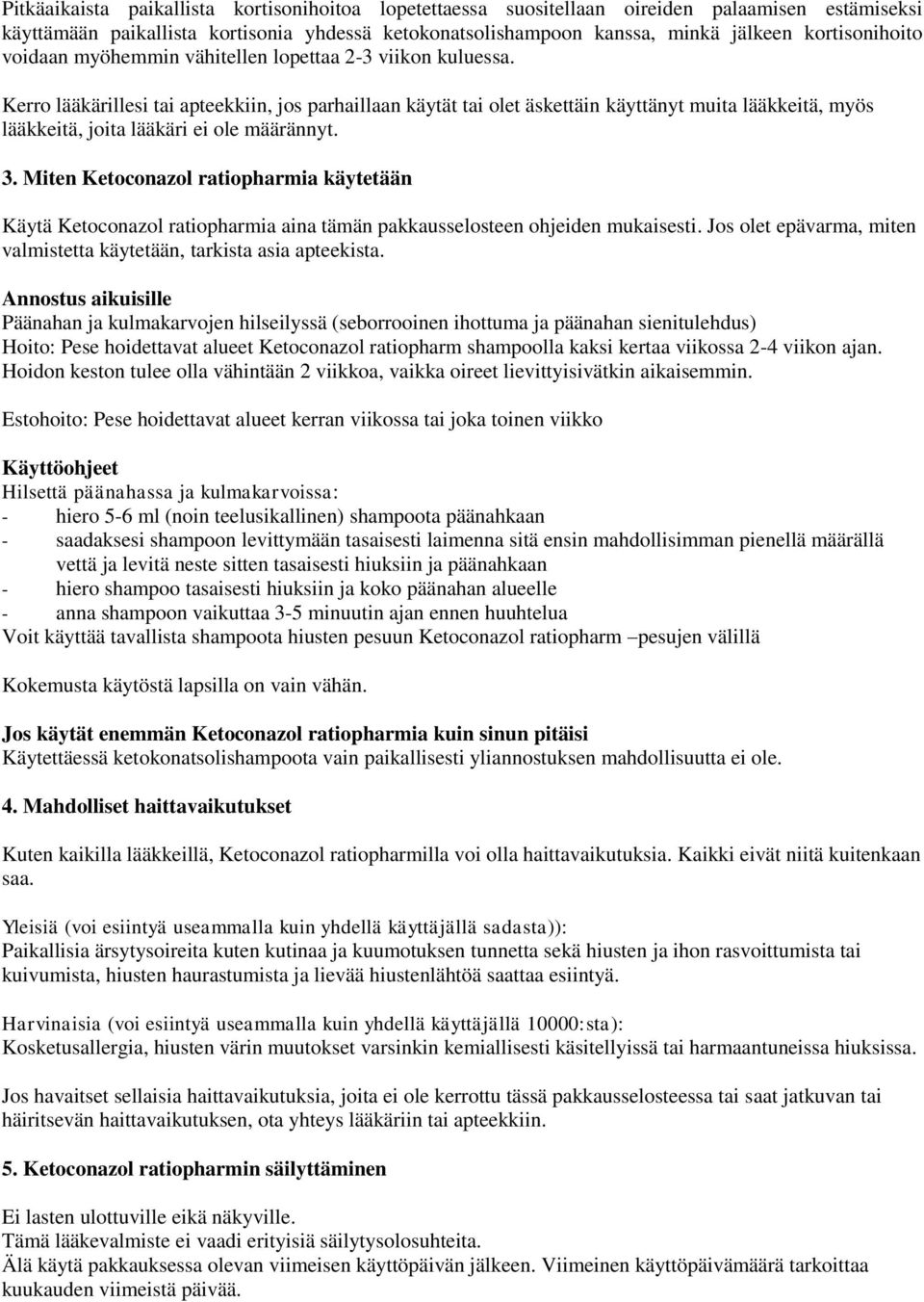 Kerro lääkärillesi tai apteekkiin, jos parhaillaan käytät tai olet äskettäin käyttänyt muita lääkkeitä, myös lääkkeitä, joita lääkäri ei ole määrännyt. 3.