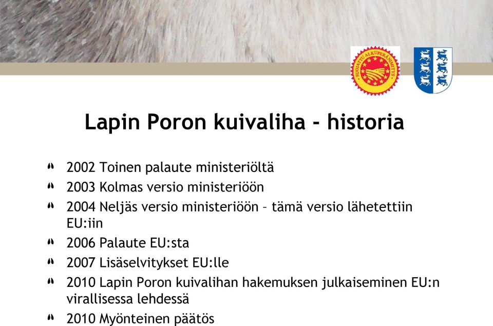 lähetettiin EU:iin 2006 Palaute EU:sta 2007 Lisäselvitykset EU:lle 2010 Lapin