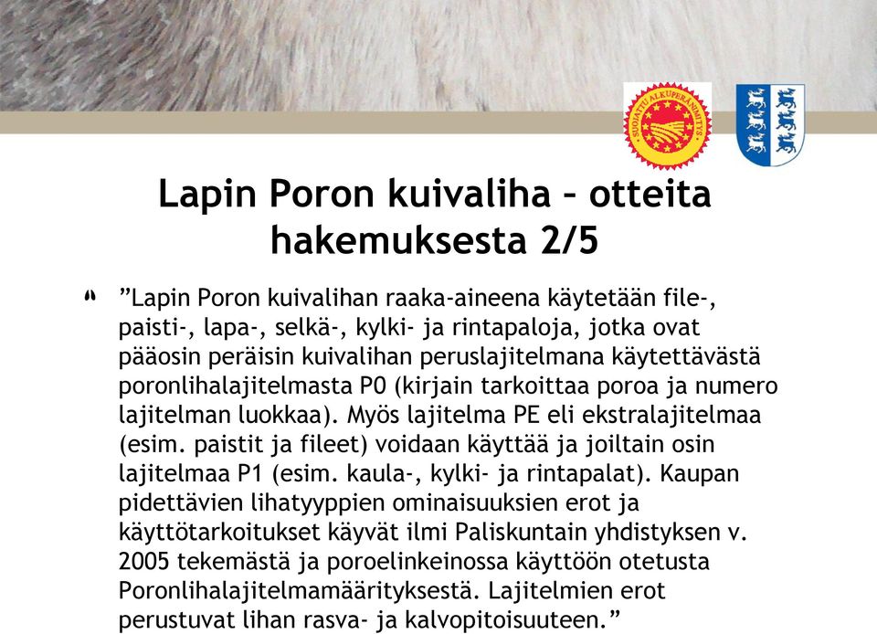 paistit ja fileet) voidaan käyttää ja joiltain osin lajitelmaa P1 (esim. kaula-, kylki- ja rintapalat).