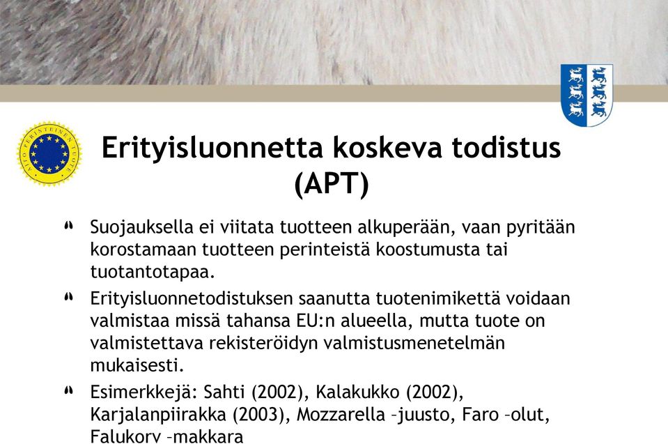 Erityisluonnetodistuksen saanutta tuotenimikettä voidaan valmistaa missä tahansa EU:n alueella, mutta tuote on