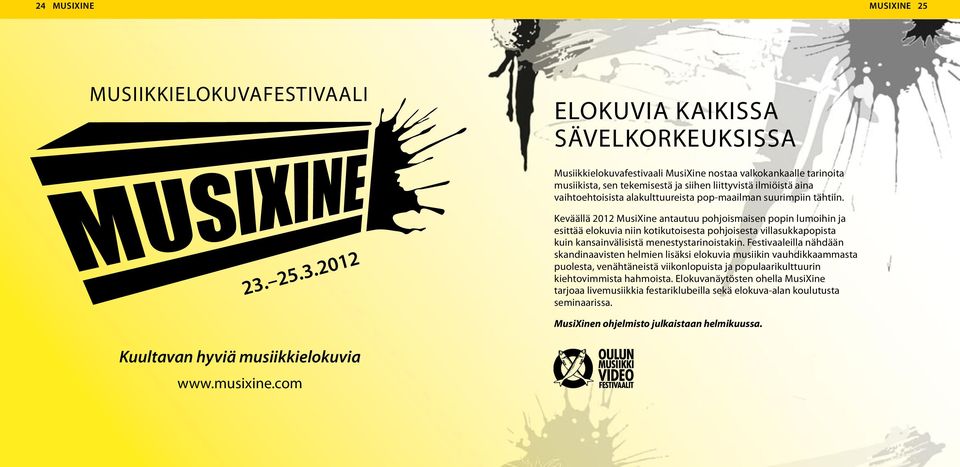 25.3.2012 Keväällä 2012 MusiXine antautuu pohjoismaisen popin lumoihin ja esittää elokuvia niin kotikutoisesta pohjoisesta villasukkapopista kuin kansainvälisistä menestystarinoistakin.