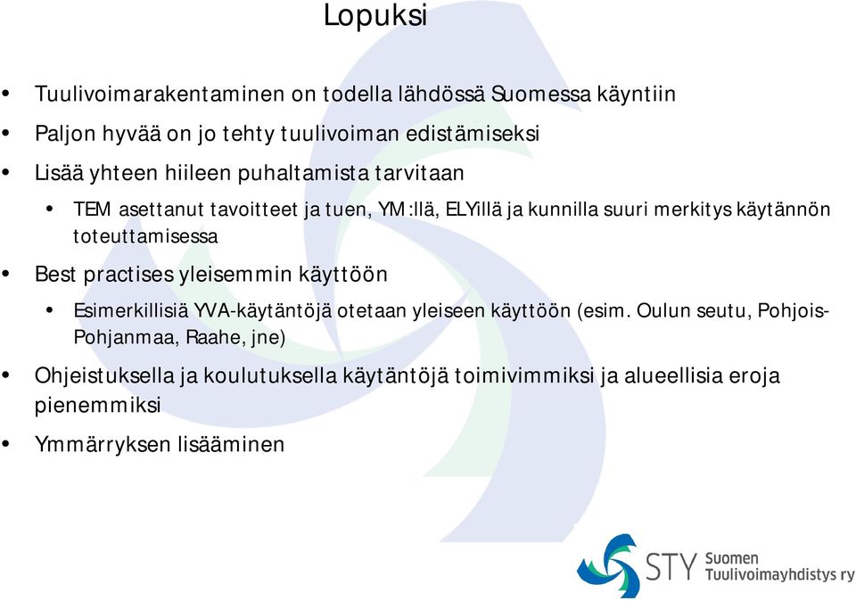 toteuttamisessa Best practises yleisemmin käyttöön Esimerkillisiä YVA-käytäntöjä otetaan yleiseen käyttöön (esim.