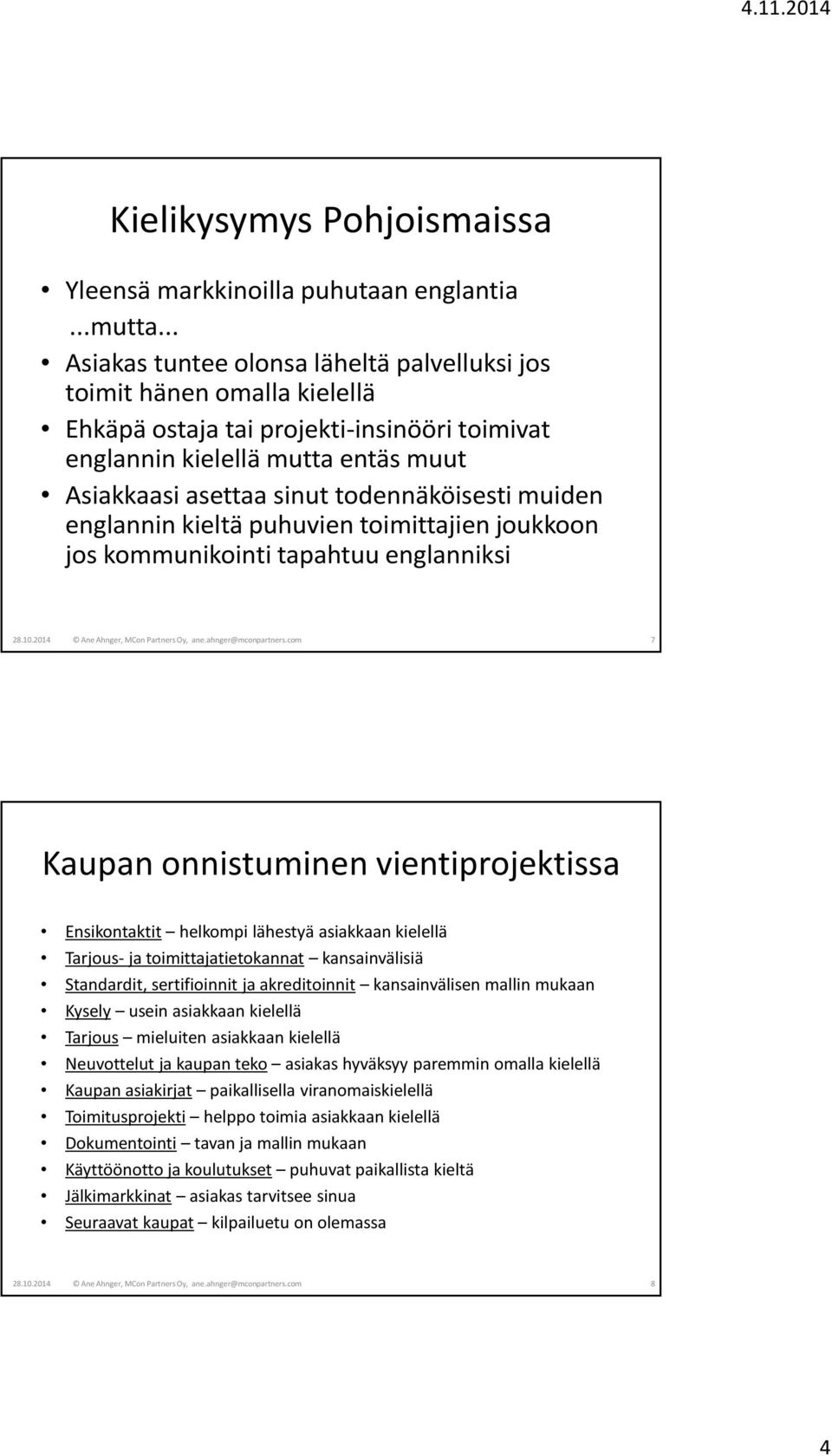 todennäköisesti muiden englannin kieltä puhuvien toimittajien joukkoon jos kommunikointi tapahtuu englanniksi 28.10.2014 Ane Ahnger, MCon Partners Oy, ane.ahnger@mconpartners.