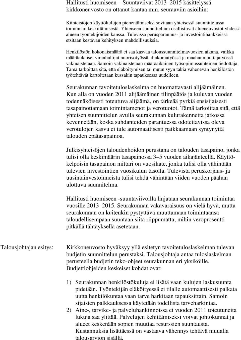 Yhteiseen suunnitteluun osallistuvat alueneuvostot yhdessä alueen työntekijöiden kanssa. Tulevissa perusparannus- ja investointihankkeissa etsitään kestävän kehityksen mahdollisuuksia.