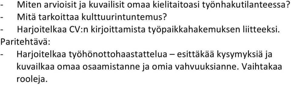 HarjoitelkaaCV:nkirjoittamistatyöpaikkahakemuksenliitteeksi.