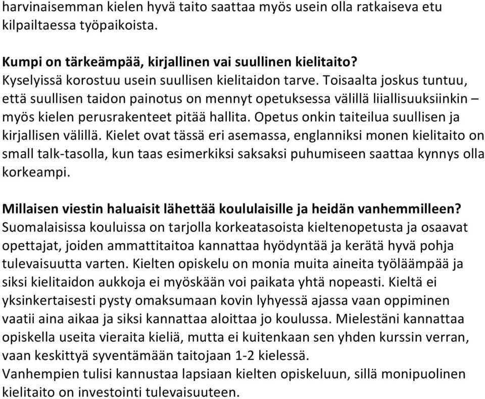 kieletovattässäeriasemassa,englanniksimonenkielitaitoon smalltalk tasolla,kuntaasesimerkiksisaksaksipuhumiseensaattaakynnysolla korkeampi.