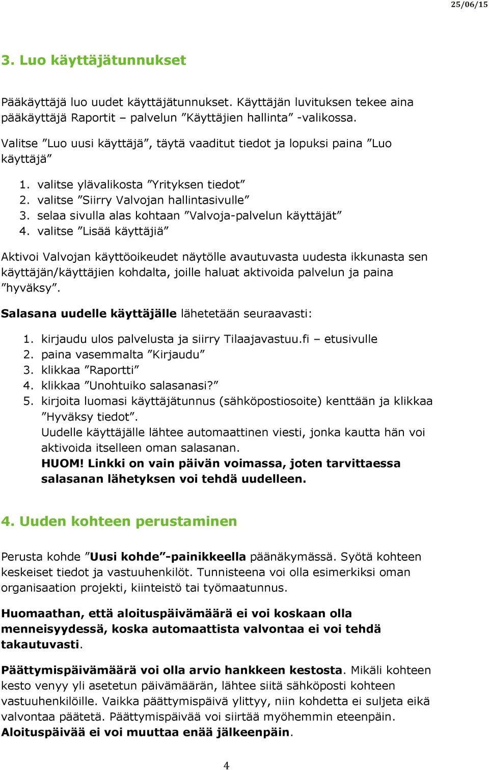 selaa sivulla alas kohtaan Valvoja-palvelun käyttäjät 4.