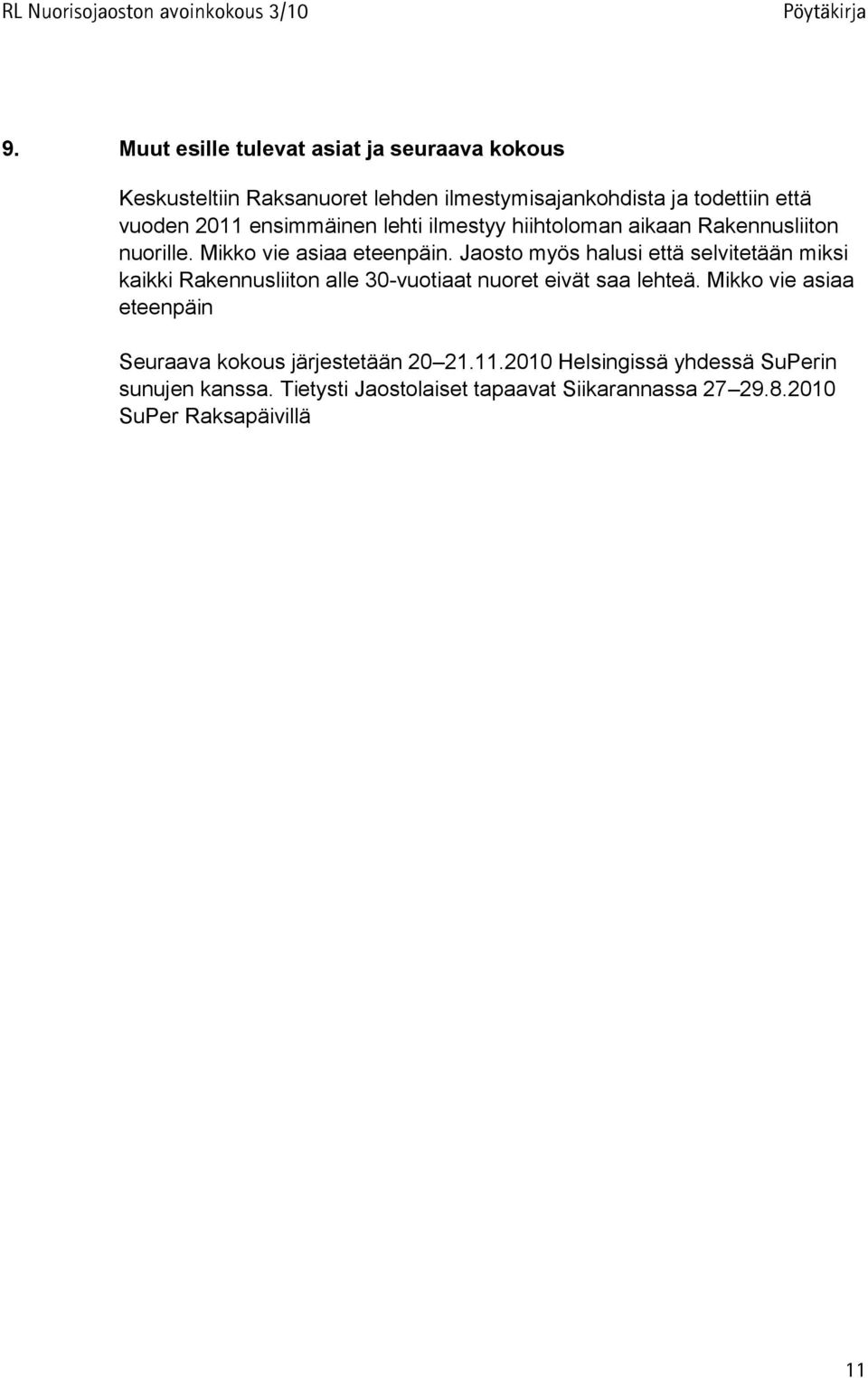 Jaosto myös halusi että selvitetään miksi kaikki Rakennusliiton alle 30-vuotiaat nuoret eivät saa lehteä.