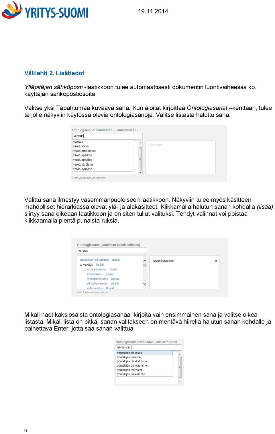 Näkyviin tulee myös käsitteen mahdolliset hierarkiassa olevat ylä- ja alakäsitteet. Klikkamalla halutun sanan kohdalla (lisää), siirtyy sana oikeaan laatikkoon ja on siten tullut valituksi.