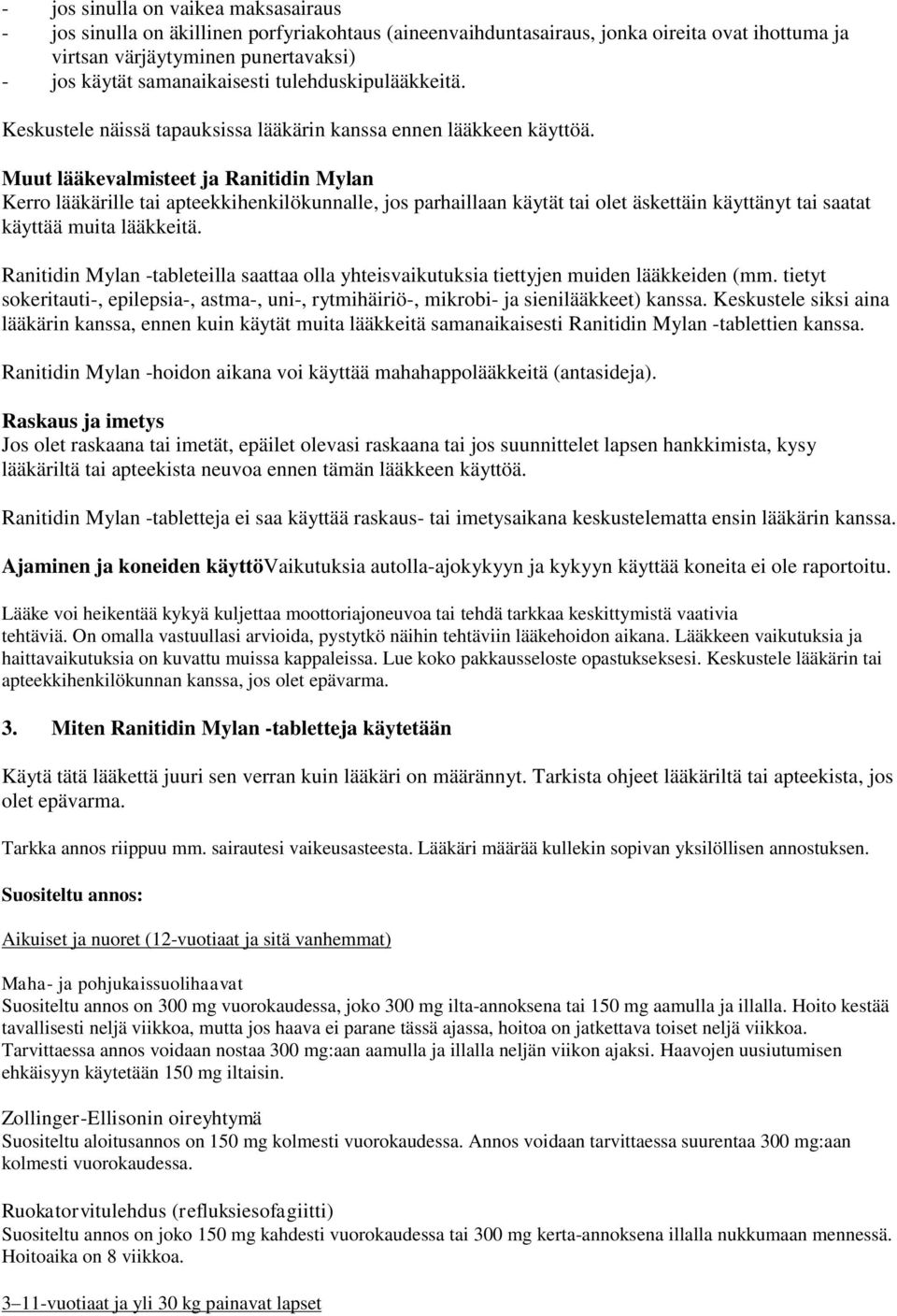 Muut lääkevalmisteet ja Ranitidin Mylan Kerro lääkärille tai apteekkihenkilökunnalle, jos parhaillaan käytät tai olet äskettäin käyttänyt tai saatat käyttää muita lääkkeitä.