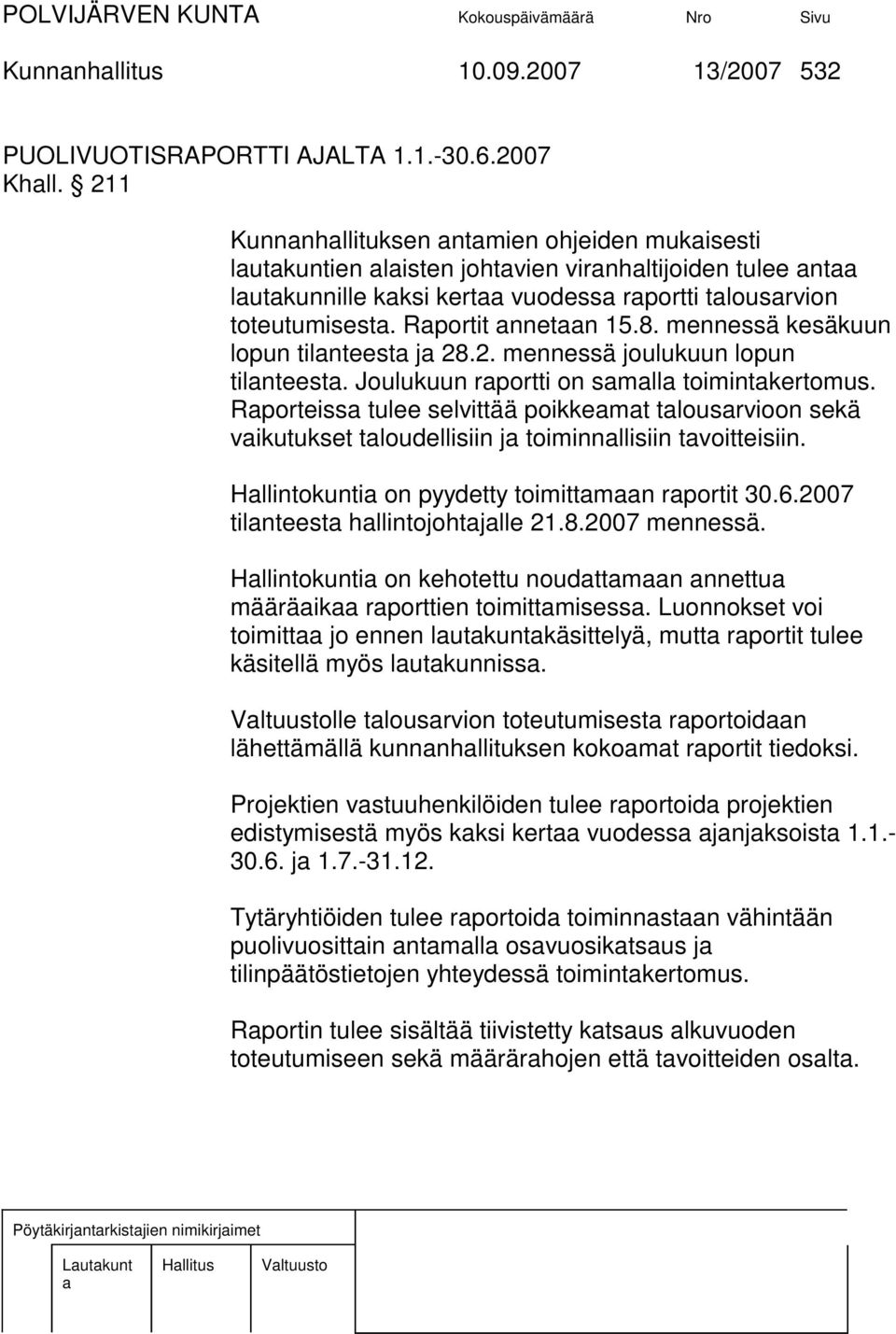 mennessä kesäkuun lopun tilnteest j 28.2. mennessä joulukuun lopun tilnteest. Joulukuun rportti on smll toimintkertomus.