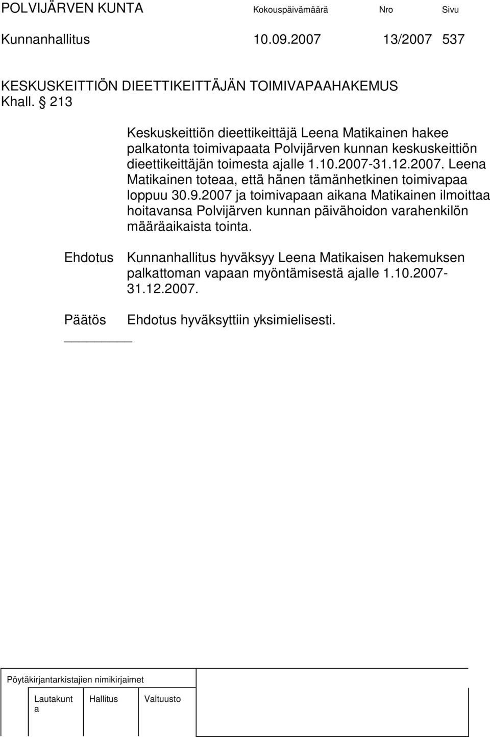 12.2007. Leen Mtikinen tote, että hänen tämänhetkinen toimivp loppuu 30.9.