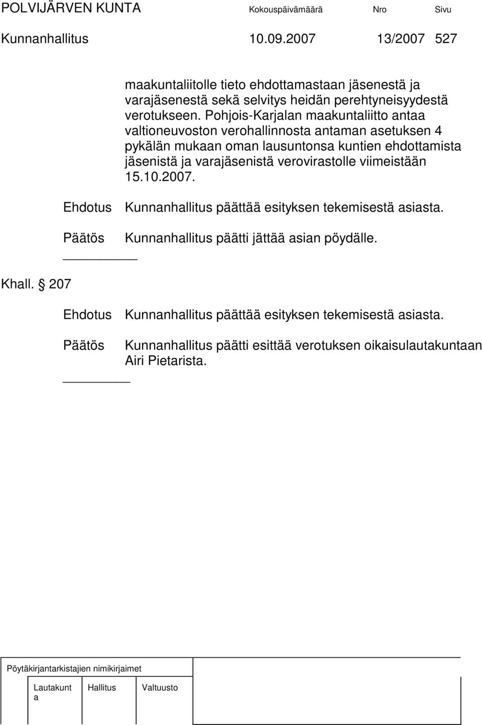 Pohjois-Krjln mkuntliitto nt vltioneuvoston verohllinnost ntmn setuksen 4 pykälän mukn omn lusuntons kuntien ehdottmist jäsenistä j vrjäsenistä