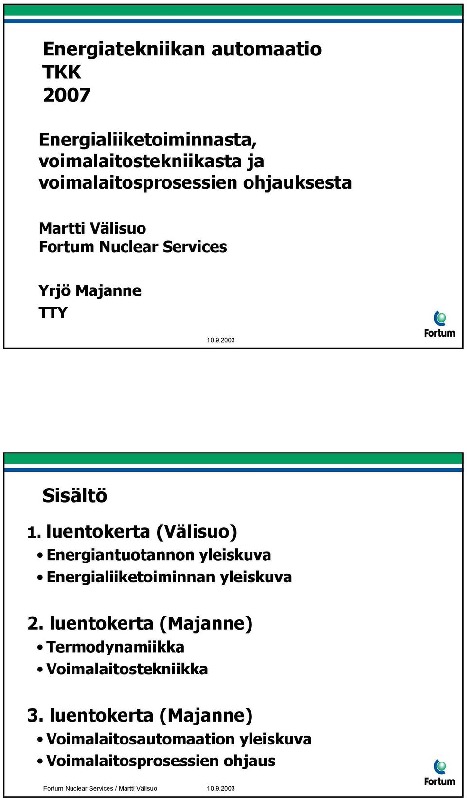 luentokerta (Välisuo) Energiantuotannon yleiskuva Energialiiketoiminnan yleiskuva 2.