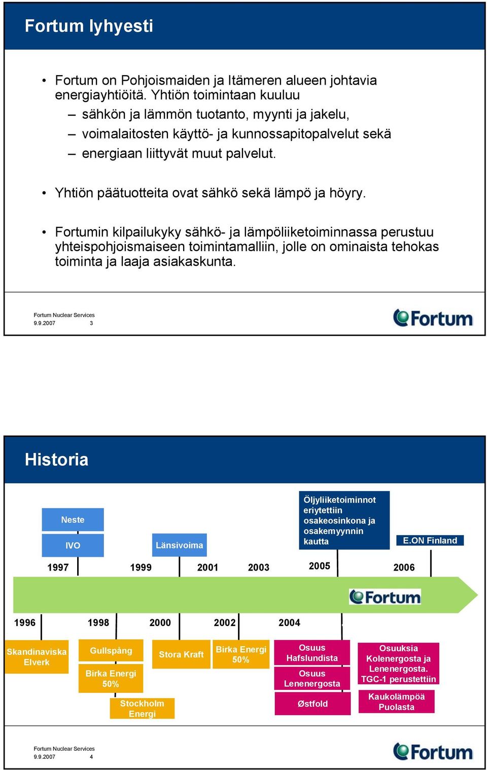 Yhtiön päätuotteita ovat sähkö sekä lämpö ja höyry.