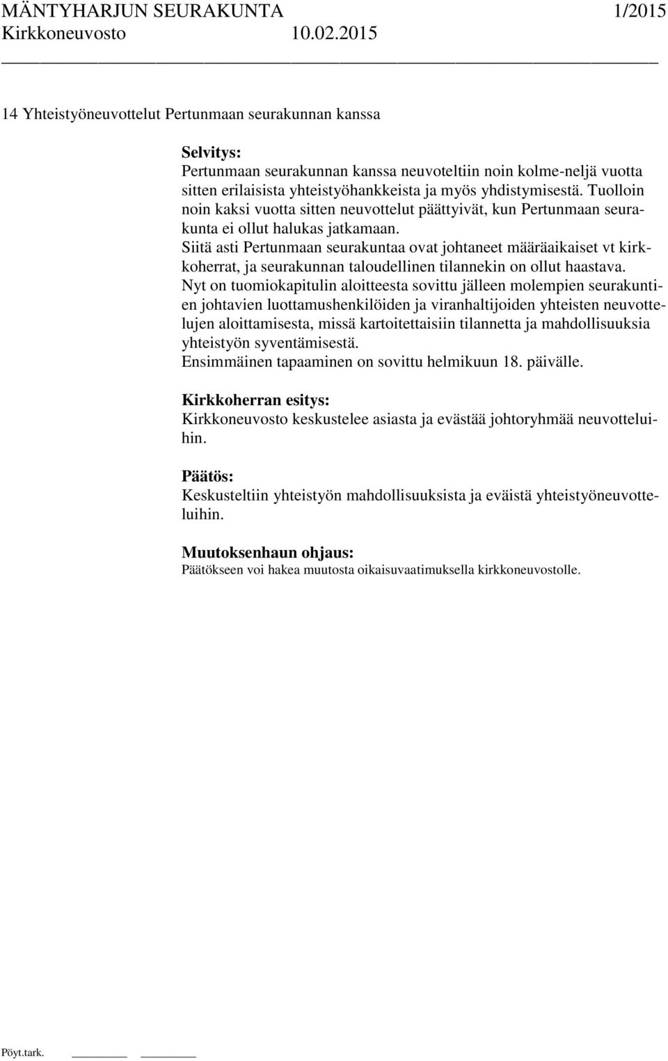 Siitä asti Pertunmaan seurakuntaa ovat johtaneet määräaikaiset vt kirkkoherrat, ja seurakunnan taloudellinen tilannekin on ollut haastava.