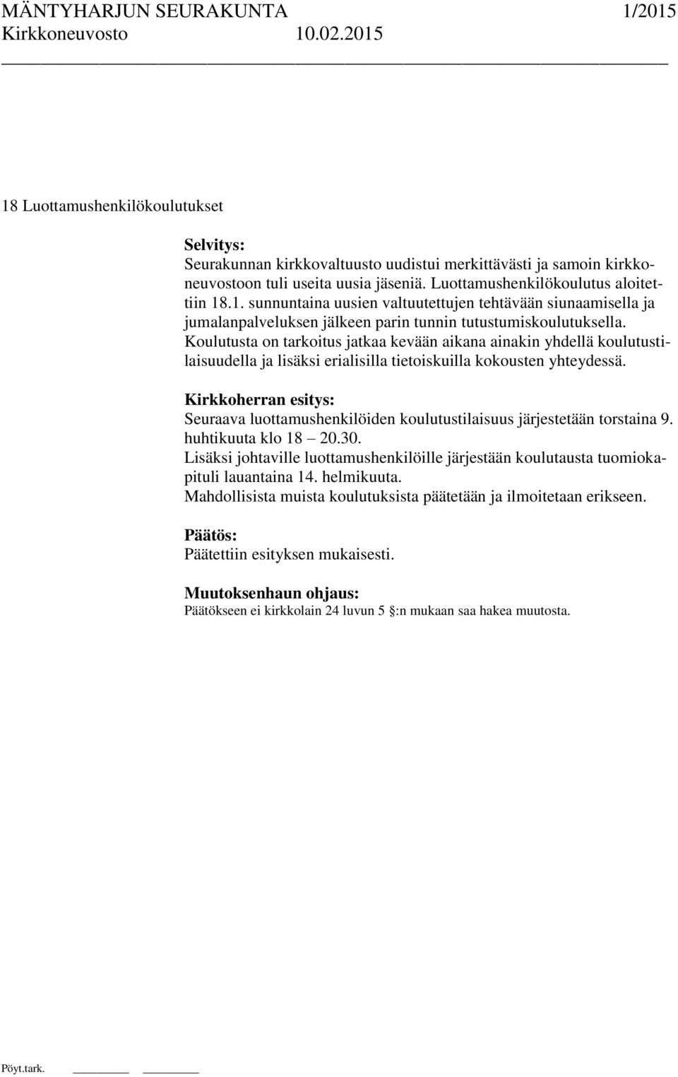 Kirkkoherran esitys: Seuraava luottamushenkilöiden koulutustilaisuus järjestetään torstaina 9. huhtikuuta klo 18 20.30.