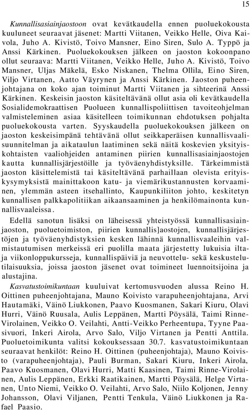 Kivistö, Toivo Mansner, Uljas Mäkelä, Esko Niskanen, Thelma Ollila, Eino Siren, Viljo Virtanen, Aatto Väyrynen ja Anssi Kärkinen.