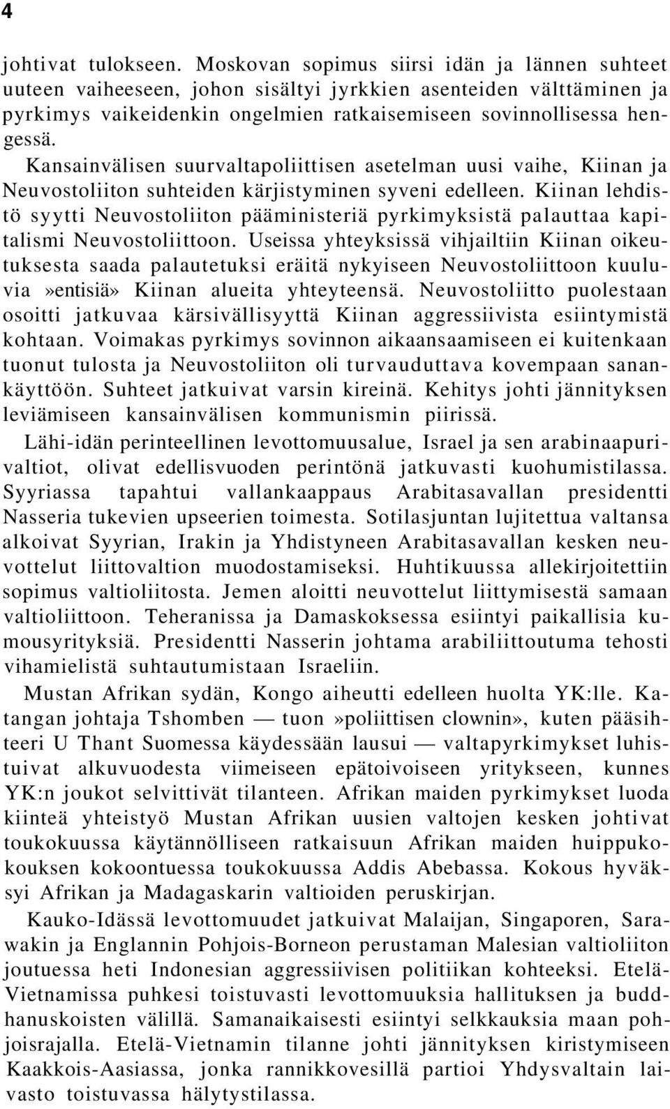 Kansainvälisen suurvaltapoliittisen asetelman uusi vaihe, Kiinan ja Neuvostoliiton suhteiden kärjistyminen syveni edelleen.