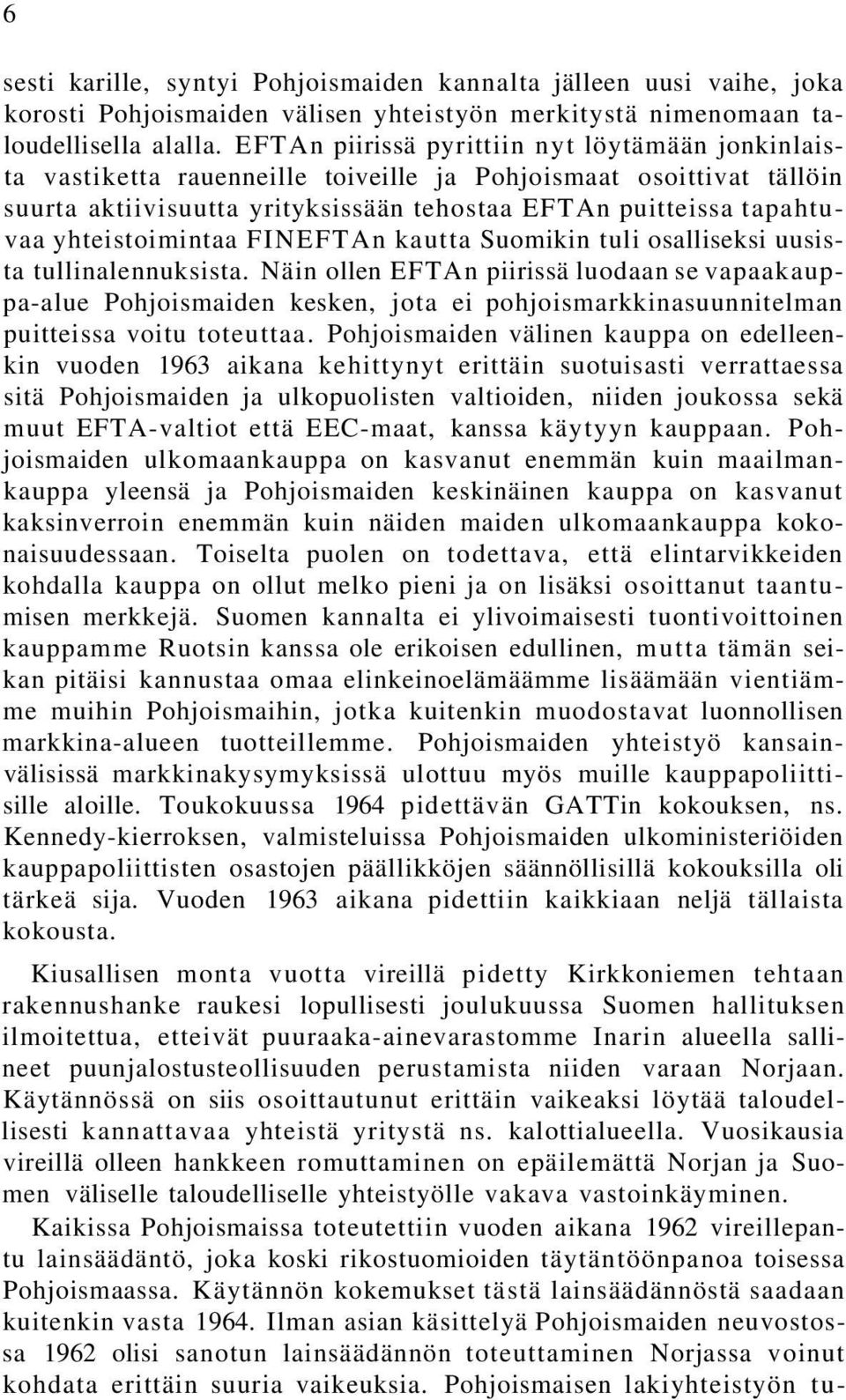 yhteistoimintaa FINEFTAn kautta Suomikin tuli osalliseksi uusista tullinalennuksista.