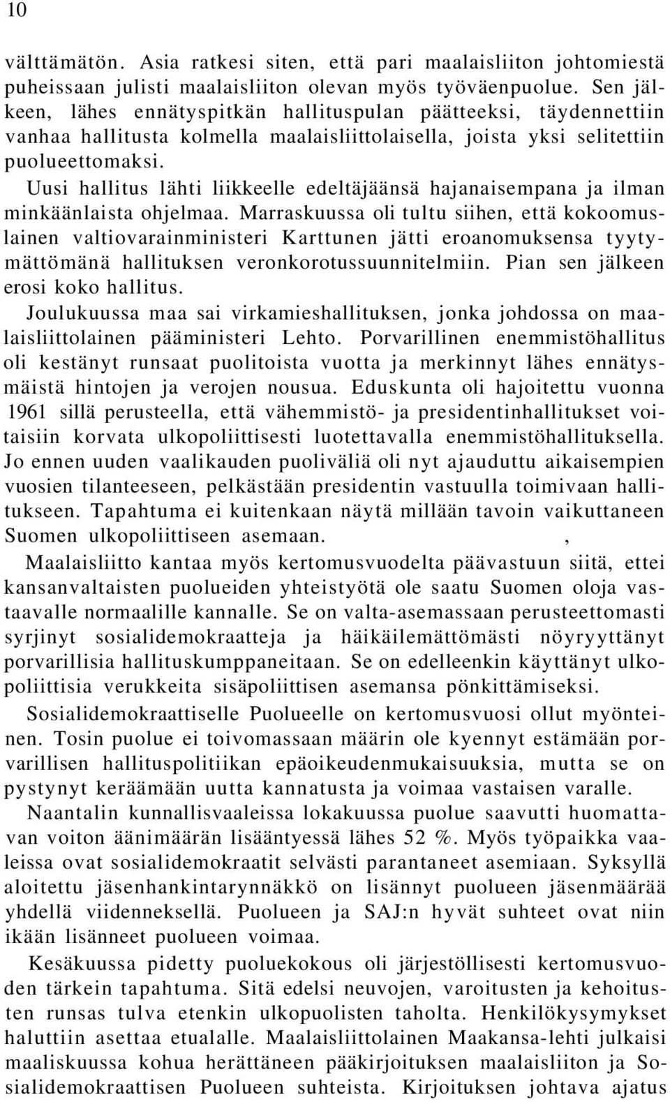 Uusi hallitus lähti liikkeelle edeltäjäänsä hajanaisempana ja ilman minkäänlaista ohjelmaa.