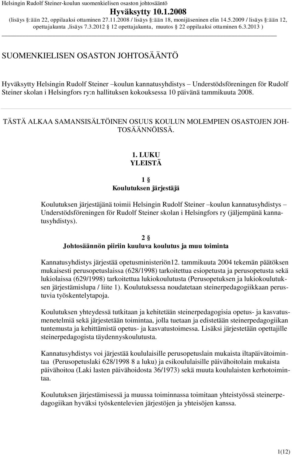 LUKU YLEISTÄ 1 Koulutuksen järjestäjä Koulutuksen järjestäjänä toimii Helsingin Rudolf Steiner koulun kannatusyhdistys Understödsföreningen för Rudolf Steiner skolan i Helsingfors ry (jäljempänä