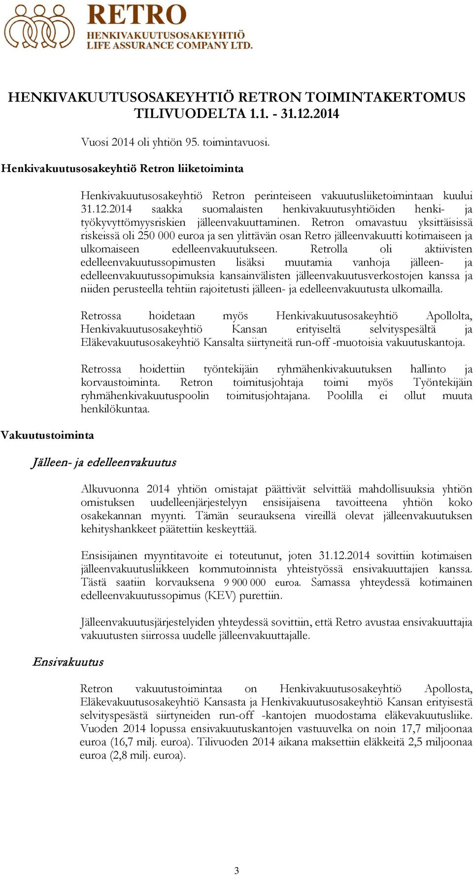 2014 saakka suomalaisten henkivakuutusyhtiöiden henki- ja työkyvyttömyysriskien jälleenvakuuttaminen.