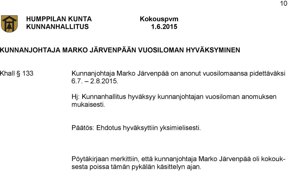 Hj: Kunnanhallitus hyväksyy kunnanjohtajan vuosiloman anomuksen mukaisesti.