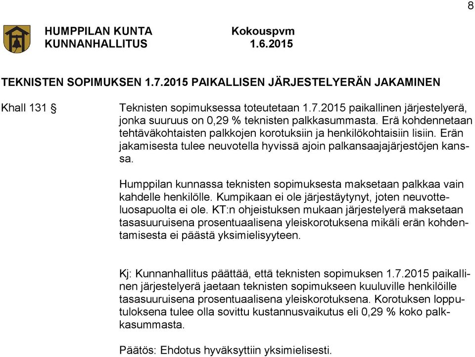 Humppilan kunnassa teknisten sopimuksesta maksetaan palkkaa vain kahdelle henkilölle. Kumpikaan ei ole järjestäytynyt, joten neuvotteluosapuolta ei ole.