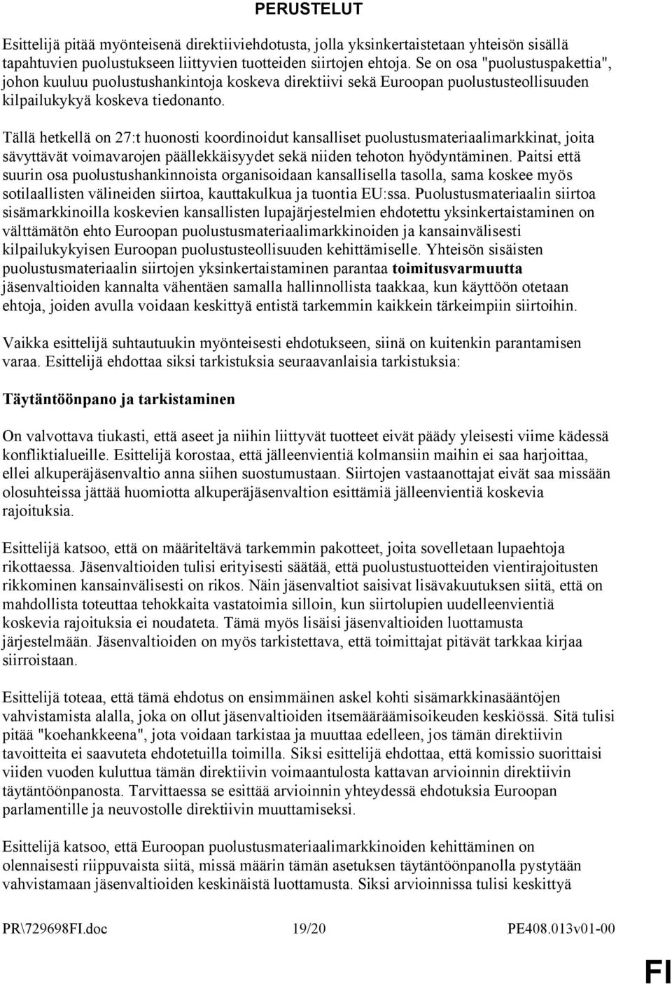 Tällä hetkellä on 27:t huonosti koordinoidut kansalliset puolustusmateriaalimarkkinat, joita sävyttävät voimavarojen päällekkäisyydet sekä niiden tehoton hyödyntäminen.