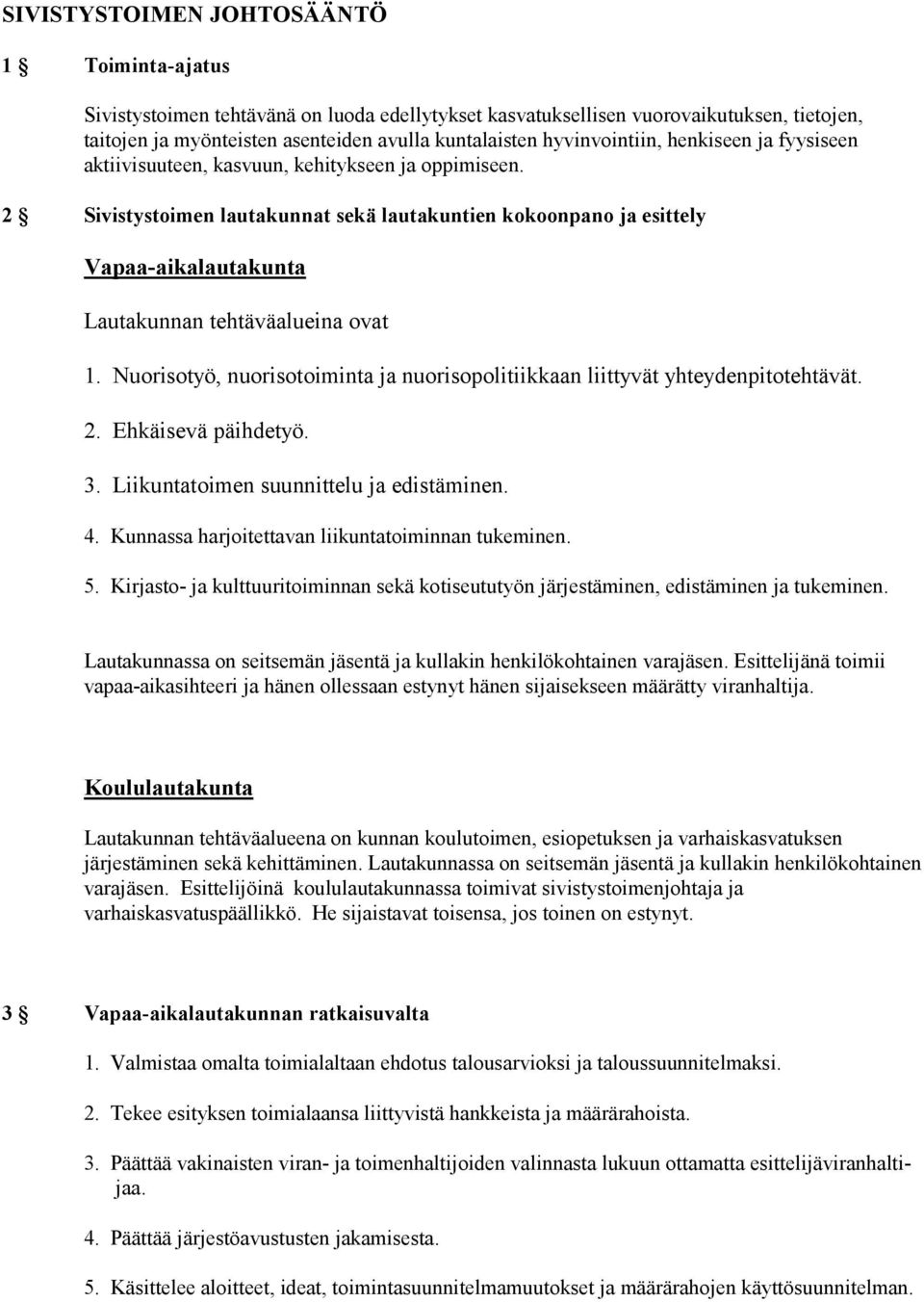 2 Sivistystoimen lautakunnat sekä lautakuntien kokoonpano ja esittely Vapaa-aikalautakunta Lautakunnan tehtäväalueina ovat 1.